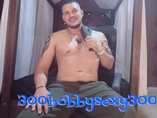 300bobbysexy300