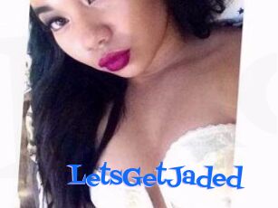 LetsGetJaded