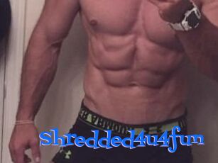 Shredded4u4fun
