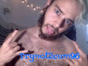 Trynot2cum96